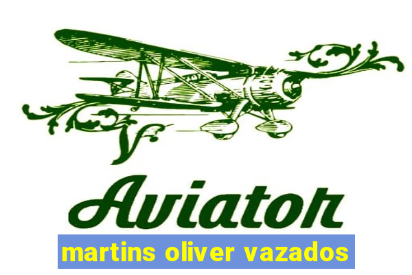 martins oliver vazados